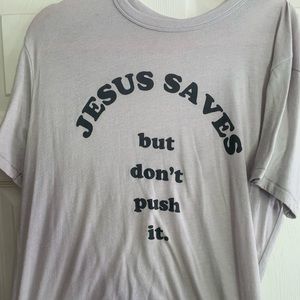 Jesus Saves But Dont Push It t-shirt